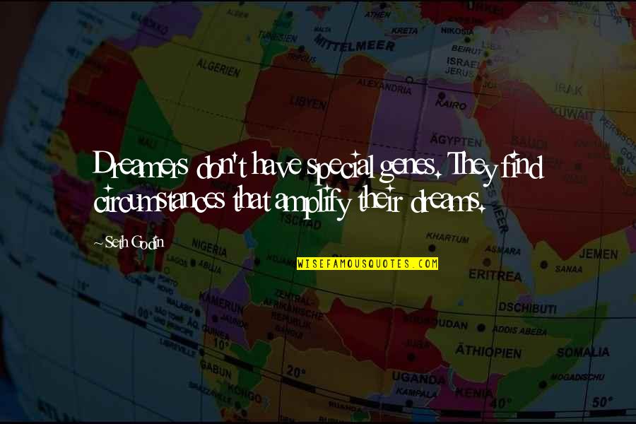 Dreams And Dreamers Quotes By Seth Godin: Dreamers don't have special genes. They find circumstances