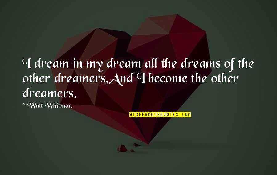 Dreams And Dreamers Quotes By Walt Whitman: I dream in my dream all the dreams