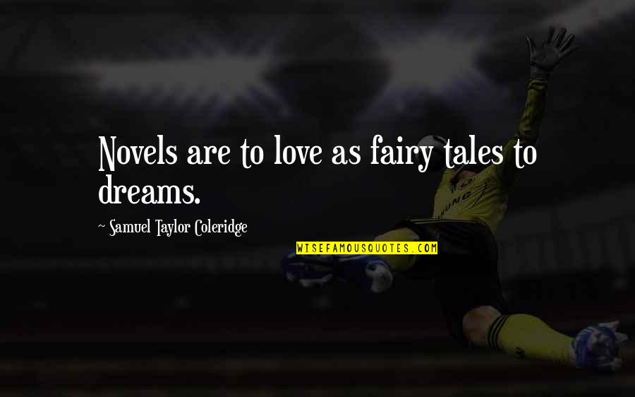 Dreams And Fairy Tale Quotes By Samuel Taylor Coleridge: Novels are to love as fairy tales to