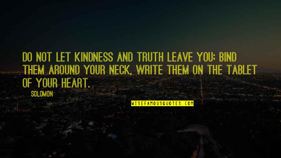 Dreams And Goals From Famous People Quotes By Solomon: Do not let kindness and truth leave you; Dreams And Goals From Famous People Quotes By Solomon: Do not let kindness and truth leave you;