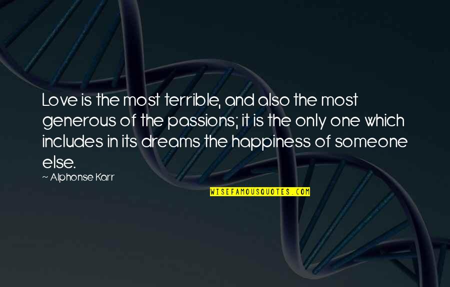 Dreams And Happiness Quotes By Alphonse Karr: Love is the most terrible, and also the Dreams And Happiness Quotes By Alphonse Karr: Love is the most terrible, and also the