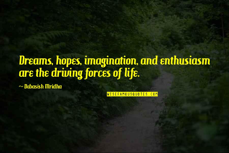 Dreams And Happiness Quotes By Debasish Mridha: Dreams, hopes, imagination, and enthusiasm are the driving