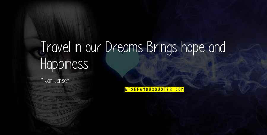 Dreams And Happiness Quotes By Jan Jansen: Travel in our Dreams Brings hope and Happiness
