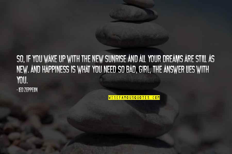 Dreams And Happiness Quotes By Led Zeppelin: So, if you wake up with the new