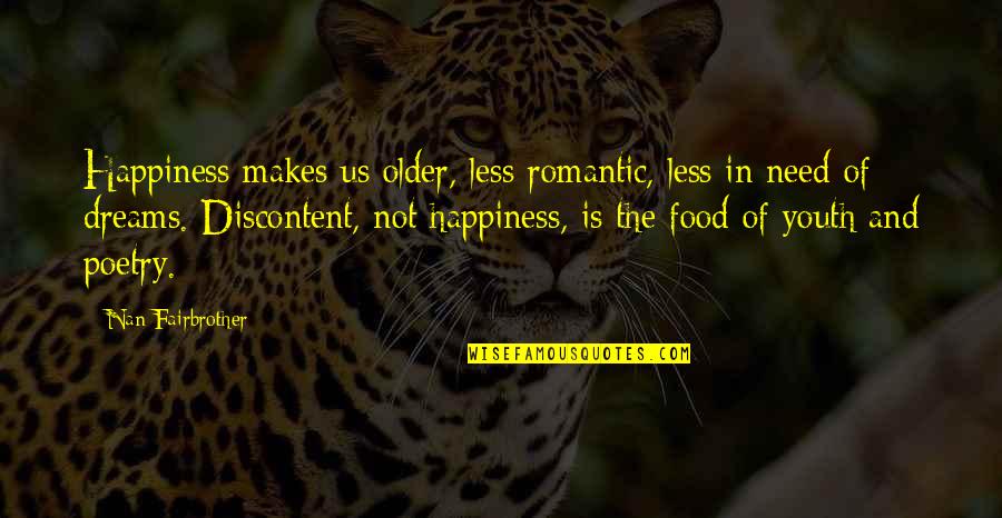Dreams And Happiness Quotes By Nan Fairbrother: Happiness makes us older, less romantic, less in