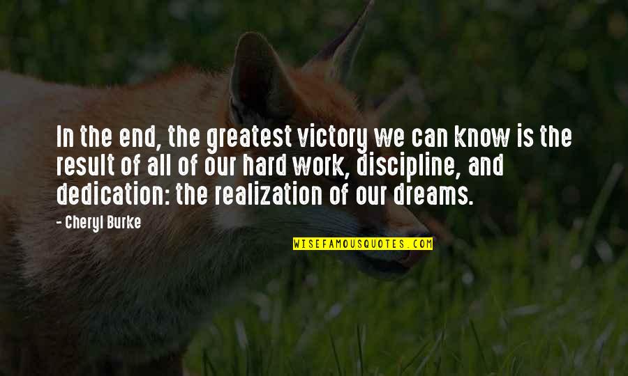 Dreams And Hard Work Quotes By Cheryl Burke: In the end, the greatest victory we can