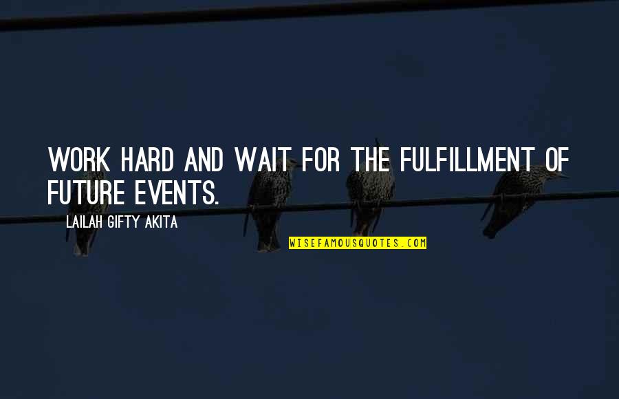 Dreams And Hard Work Quotes By Lailah Gifty Akita: Work hard and wait for the fulfillment of