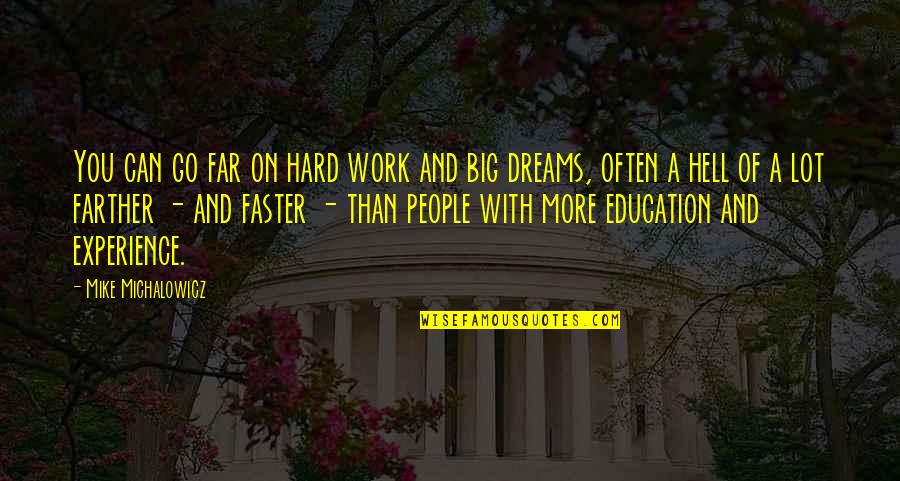 Dreams And Hard Work Quotes By Mike Michalowicz: You can go far on hard work and