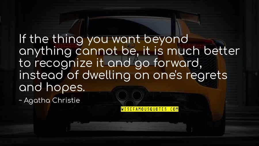 Dreams And Hopes Quotes By Agatha Christie: If the thing you want beyond anything cannot Dreams And Hopes Quotes By Agatha Christie: If the thing you want beyond anything cannot
