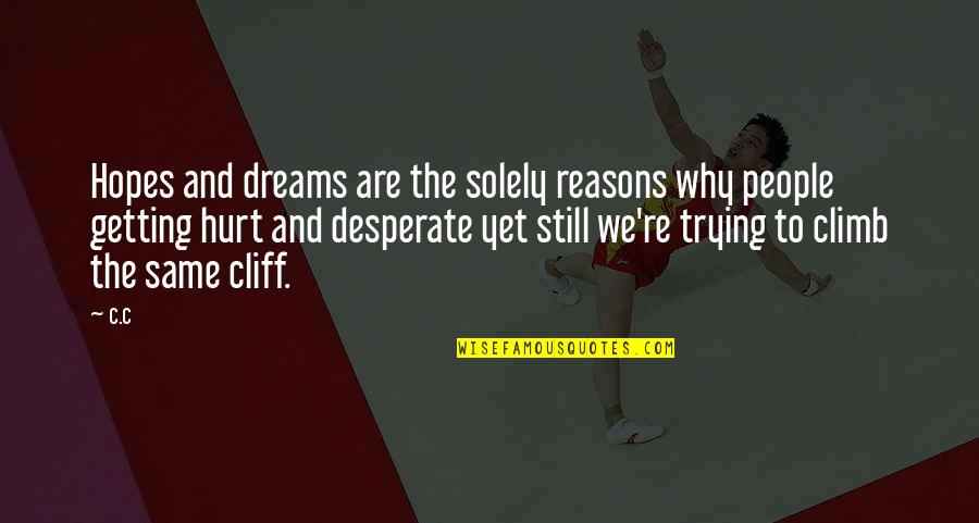 Dreams And Hopes Quotes By C.c: Hopes and dreams are the solely reasons why