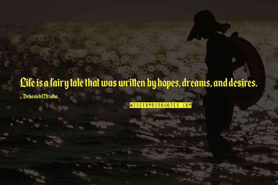 Dreams And Hopes Quotes By Debasish Mridha: Life is a fairy tale that was written Dreams And Hopes Quotes By Debasish Mridha: Life is a fairy tale that was written