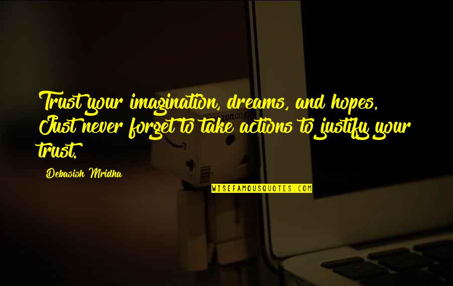 Dreams And Hopes Quotes By Debasish Mridha: Trust your imagination, dreams, and hopes. Just never