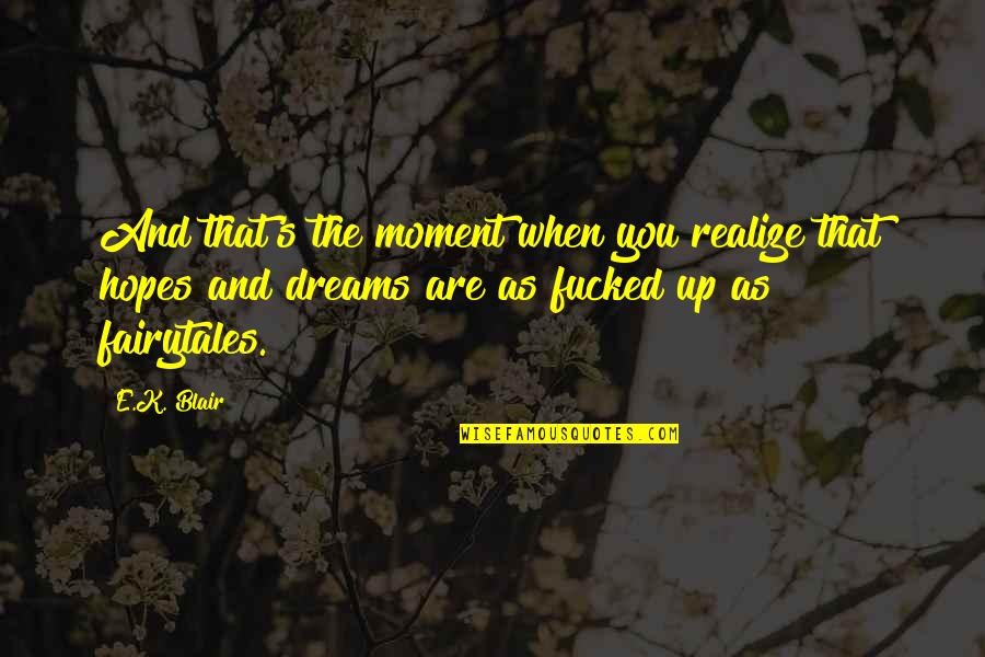 Dreams And Hopes Quotes By E.K. Blair: And that's the moment when you realize that