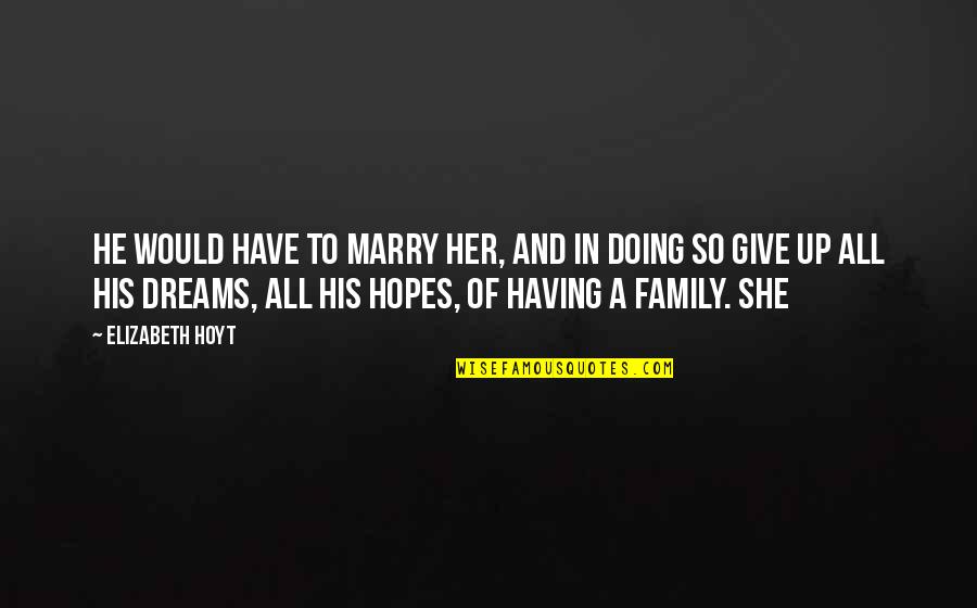 Dreams And Hopes Quotes By Elizabeth Hoyt: He would have to marry her, and in
