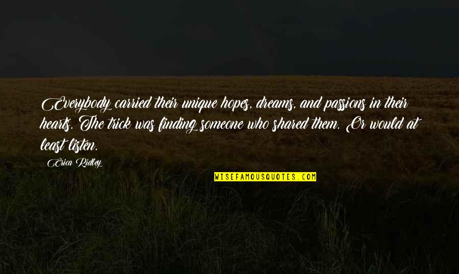 Dreams And Hopes Quotes By Erica Ridley: Everybody carried their unique hopes, dreams, and passions Dreams And Hopes Quotes By Erica Ridley: Everybody carried their unique hopes, dreams, and passions
