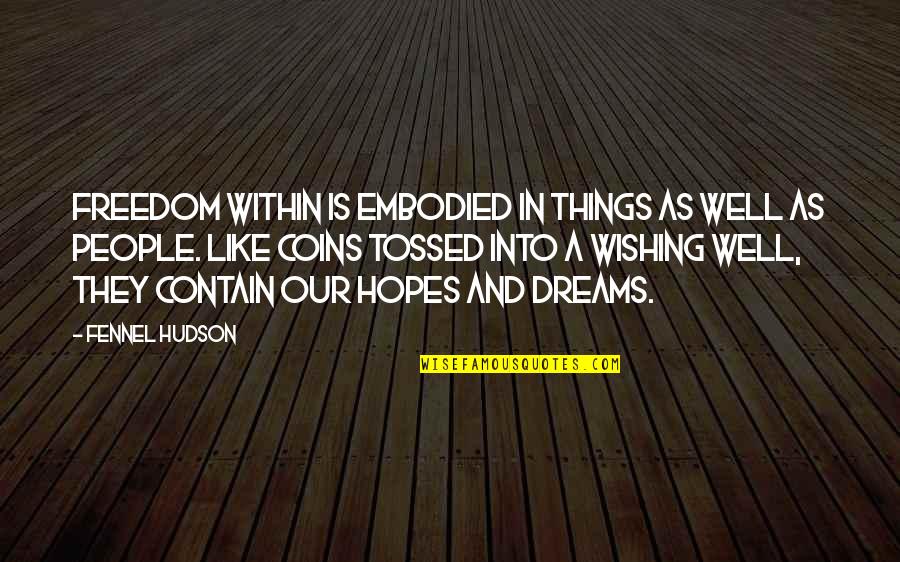 Dreams And Hopes Quotes By Fennel Hudson: Freedom within is embodied in things as well