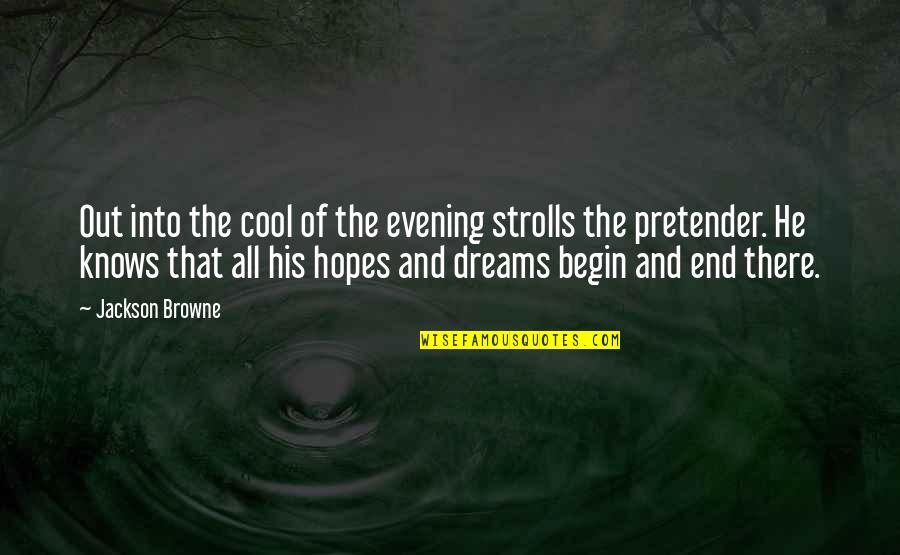 Dreams And Hopes Quotes By Jackson Browne: Out into the cool of the evening strolls