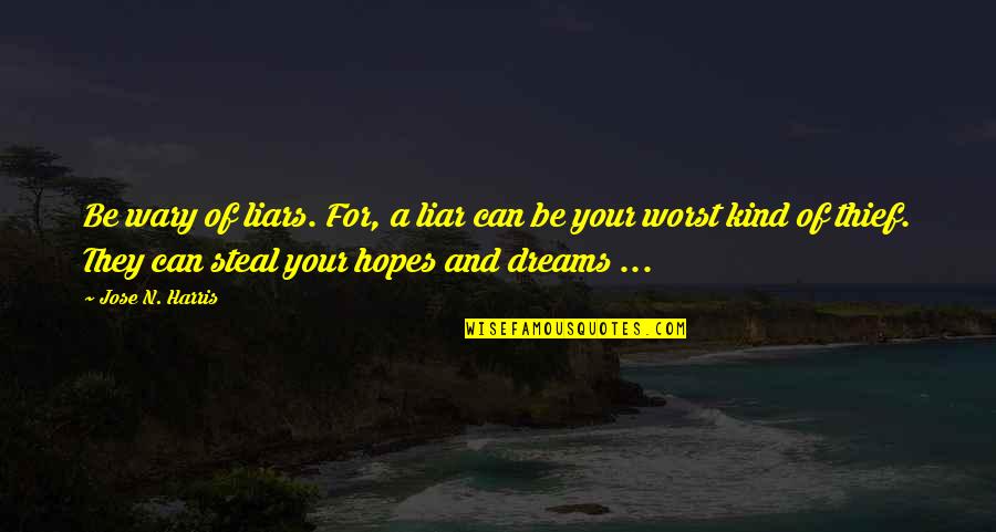 Dreams And Hopes Quotes By Jose N. Harris: Be wary of liars. For, a liar can