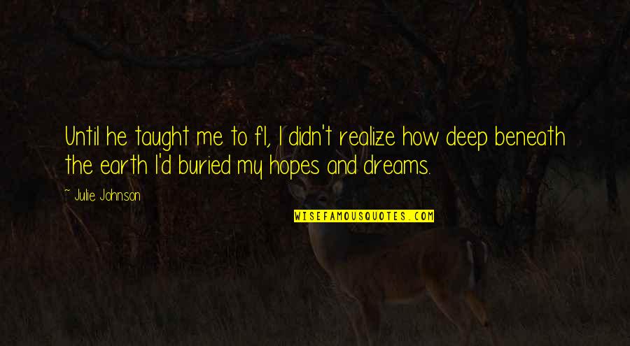 Dreams And Hopes Quotes By Julie Johnson: Until he taught me to fl, I didn't Dreams And Hopes Quotes By Julie Johnson: Until he taught me to fl, I didn't