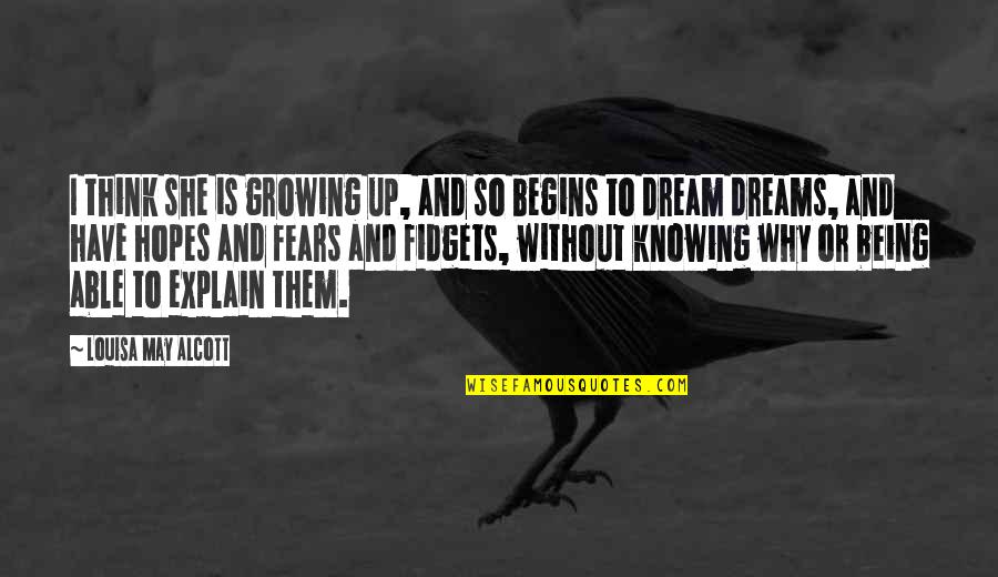 Dreams And Hopes Quotes By Louisa May Alcott: I think she is growing up, and so Dreams And Hopes Quotes By Louisa May Alcott: I think she is growing up, and so