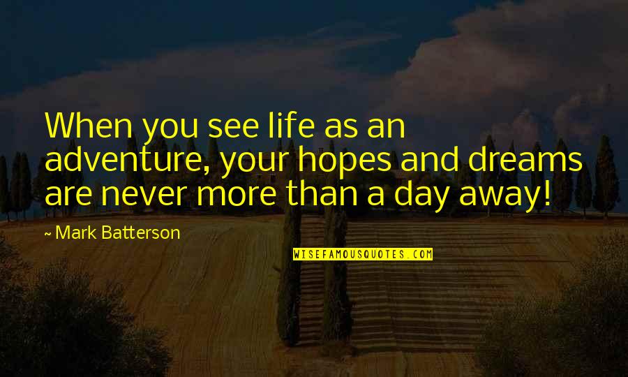 Dreams And Hopes Quotes By Mark Batterson: When you see life as an adventure, your Dreams And Hopes Quotes By Mark Batterson: When you see life as an adventure, your