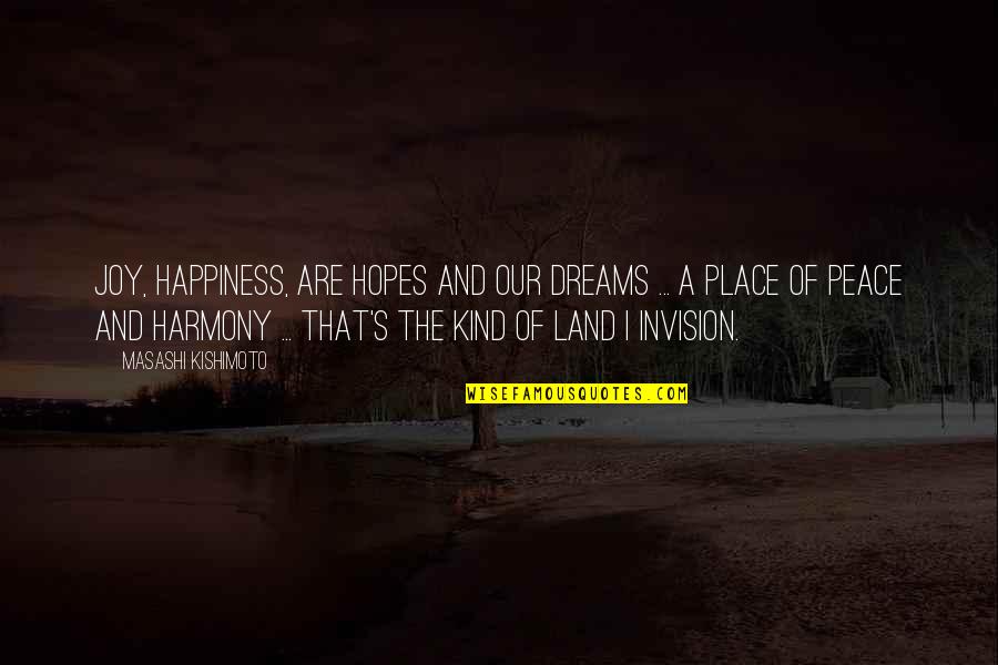 Dreams And Hopes Quotes By Masashi Kishimoto: Joy, happiness, are hopes and our dreams ...