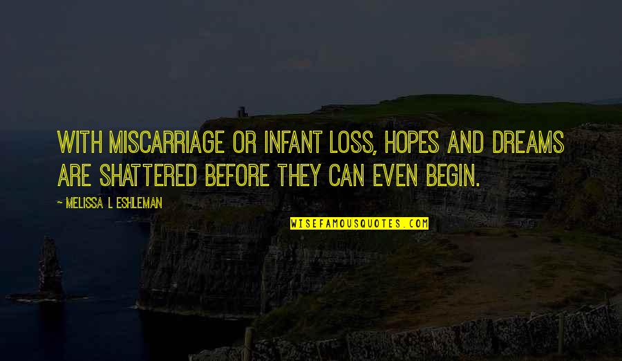 Dreams And Hopes Quotes By Melissa L Eshleman: With miscarriage or infant loss, hopes and dreams Dreams And Hopes Quotes By Melissa L Eshleman: With miscarriage or infant loss, hopes and dreams