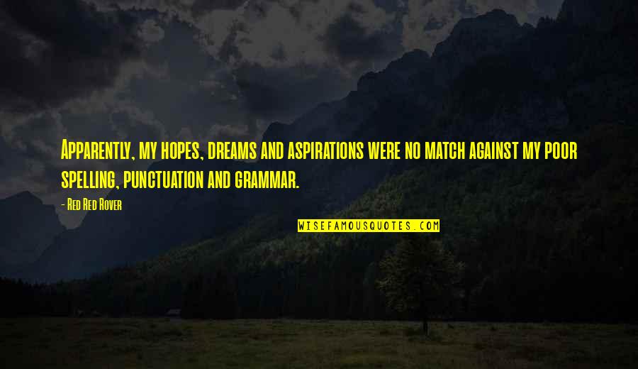 Dreams And Hopes Quotes By Red Red Rover: Apparently, my hopes, dreams and aspirations were no