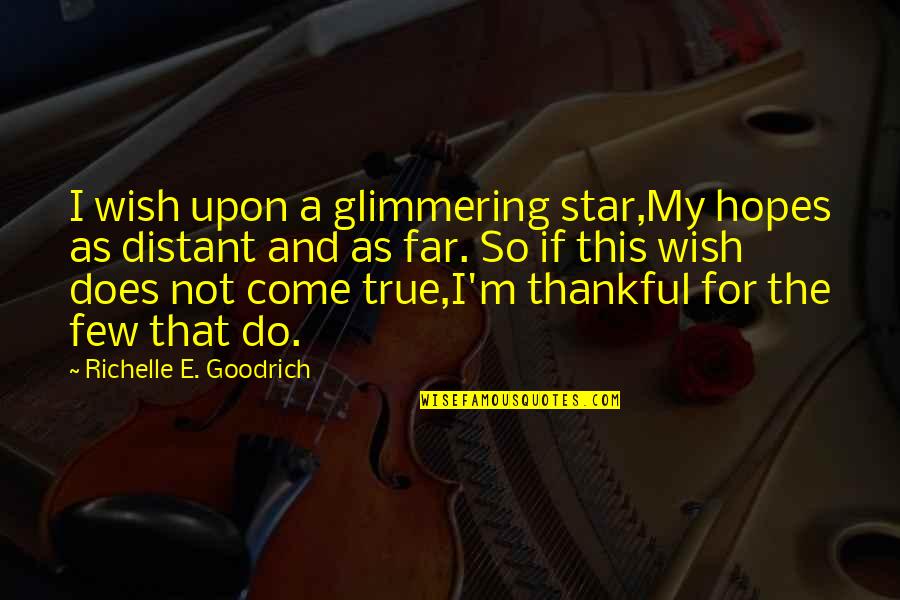 Dreams And Hopes Quotes By Richelle E. Goodrich: I wish upon a glimmering star,My hopes as