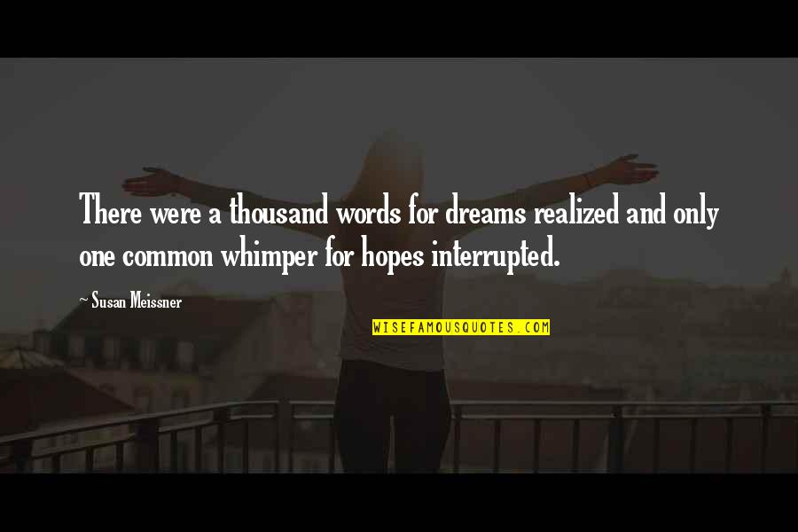 Dreams And Hopes Quotes By Susan Meissner: There were a thousand words for dreams realized Dreams And Hopes Quotes By Susan Meissner: There were a thousand words for dreams realized