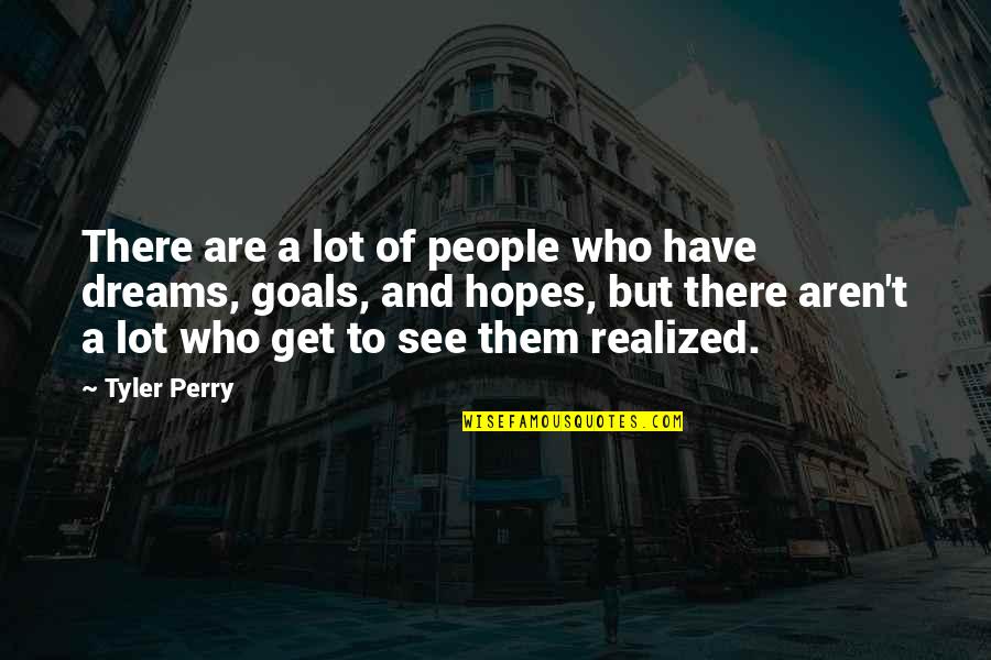 Dreams And Hopes Quotes By Tyler Perry: There are a lot of people who have