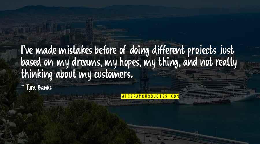 Dreams And Hopes Quotes By Tyra Banks: I've made mistakes before of doing different projects Dreams And Hopes Quotes By Tyra Banks: I've made mistakes before of doing different projects