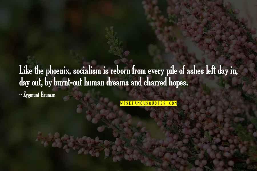 Dreams And Hopes Quotes By Zygmunt Bauman: Like the phoenix, socialism is reborn from every Dreams And Hopes Quotes By Zygmunt Bauman: Like the phoenix, socialism is reborn from every