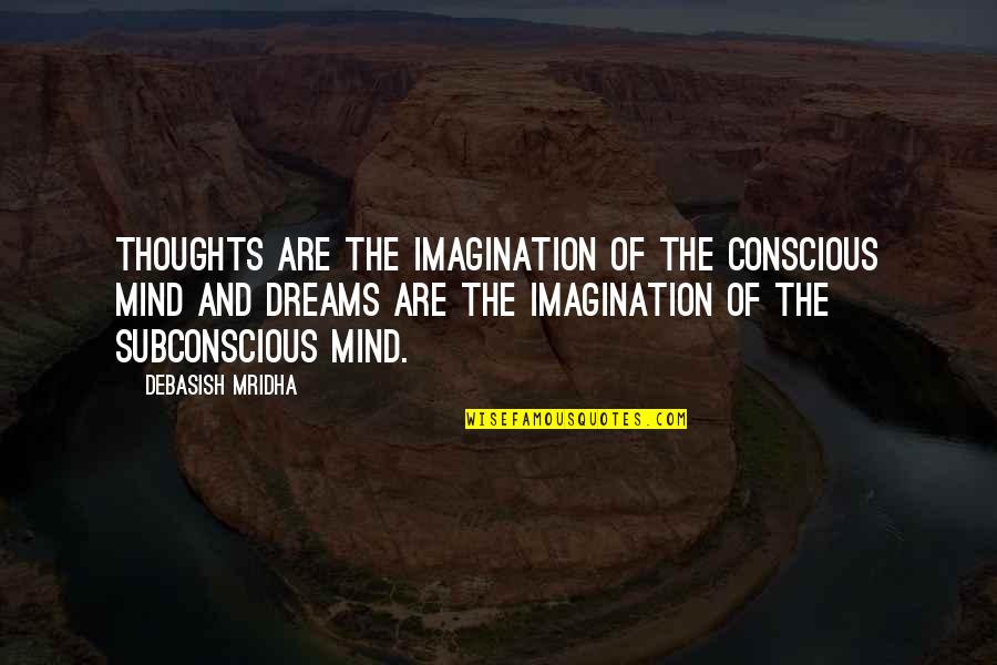 Dreams And Imagination Quotes By Debasish Mridha: Thoughts are the imagination of the conscious mind