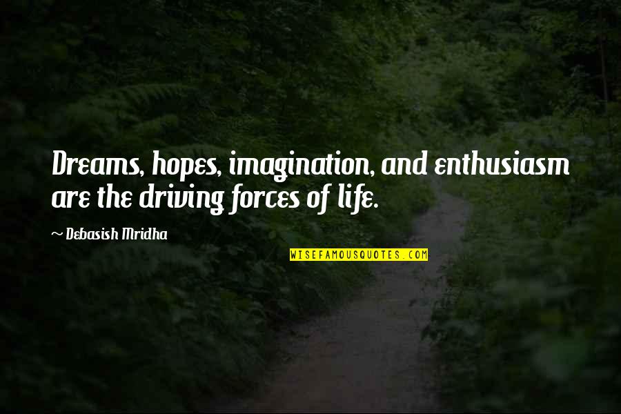 Dreams And Imagination Quotes By Debasish Mridha: Dreams, hopes, imagination, and enthusiasm are the driving