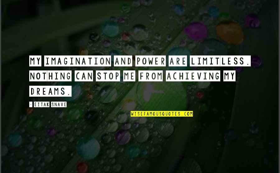 Dreams And Imagination Quotes By Eitak Snave: My imagination and power are limitless. Nothing can