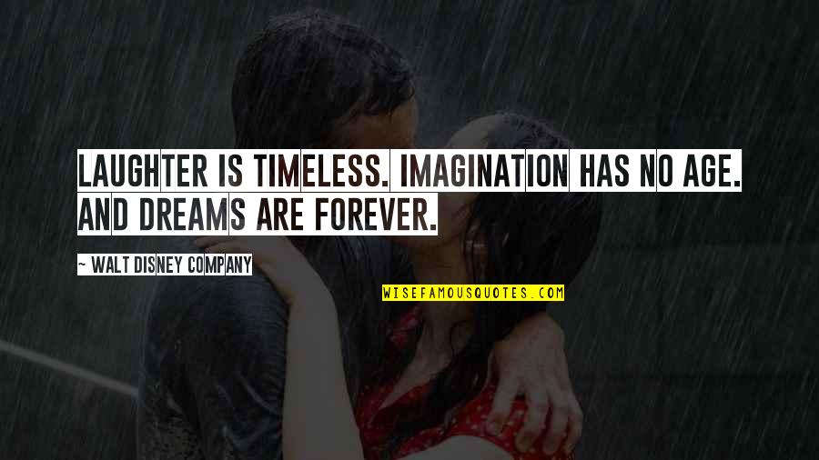 Dreams And Imagination Quotes By Walt Disney Company: Laughter is timeless. Imagination has no age. And