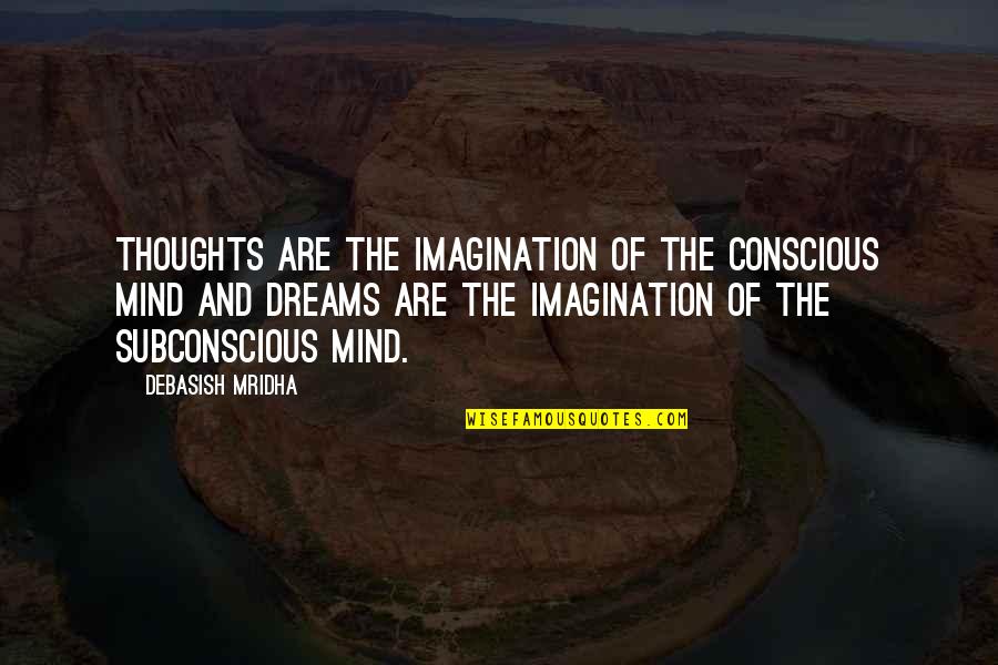 Dreams And Life Quotes By Debasish Mridha: Thoughts are the imagination of the conscious mind