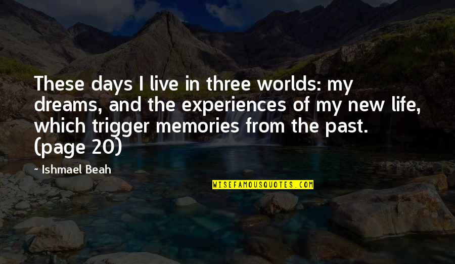 Dreams And Life Quotes By Ishmael Beah: These days I live in three worlds: my
