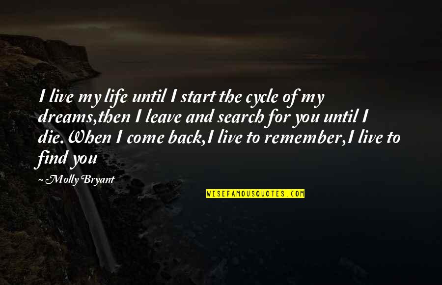 Dreams And Life Quotes By Molly Bryant: I live my life until I start the