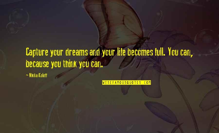 Dreams And Life Quotes By Nikita Koloff: Capture your dreams and your life becomes full.