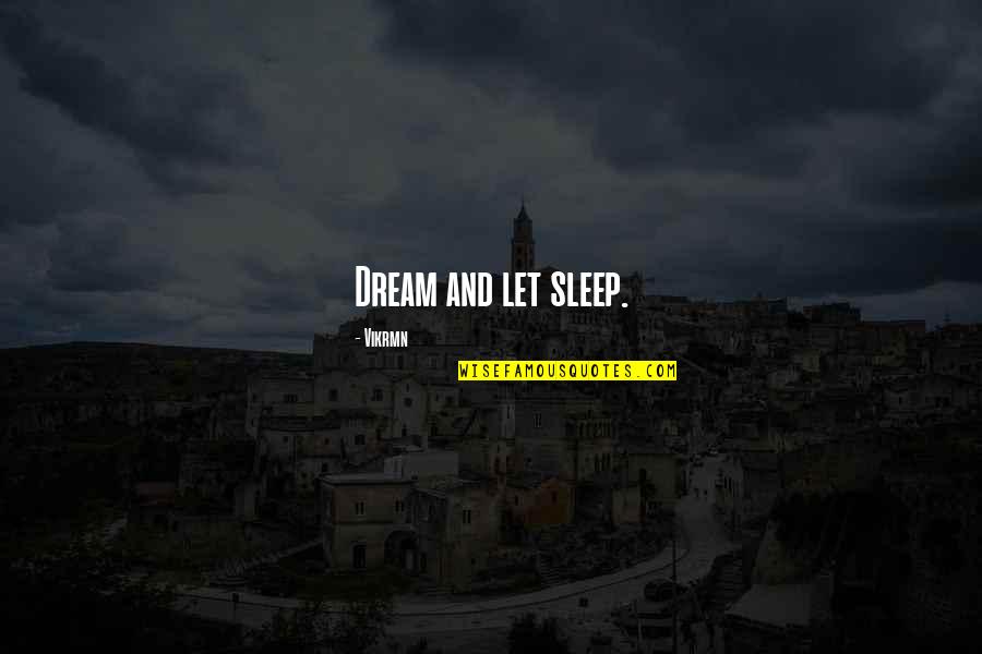 Dreams And Life Quotes By Vikrmn: Dream and let sleep.