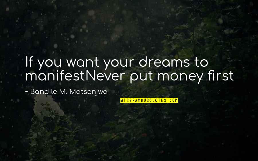 Dreams And Money Quotes By Bandile M. Matsenjwa: If you want your dreams to manifestNever put