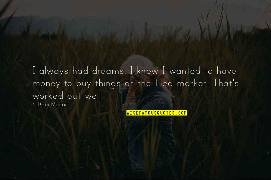Dreams And Money Quotes By Debi Mazar: I always had dreams. I knew I wanted