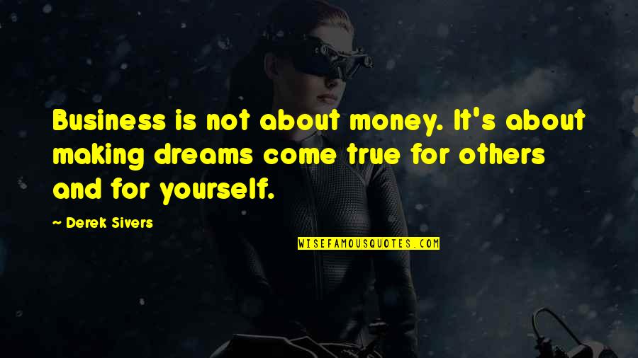 Dreams And Money Quotes By Derek Sivers: Business is not about money. It's about making