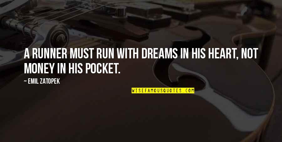 Dreams And Money Quotes By Emil Zatopek: A runner must run with dreams in his