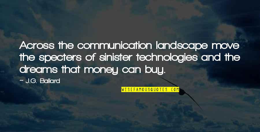 Dreams And Money Quotes By J.G. Ballard: Across the communication landscape move the specters of