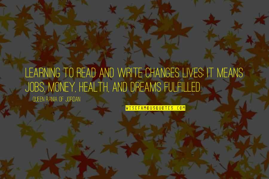 Dreams And Money Quotes By Queen Rania Of Jordan: Learning to read and write changes lives; it