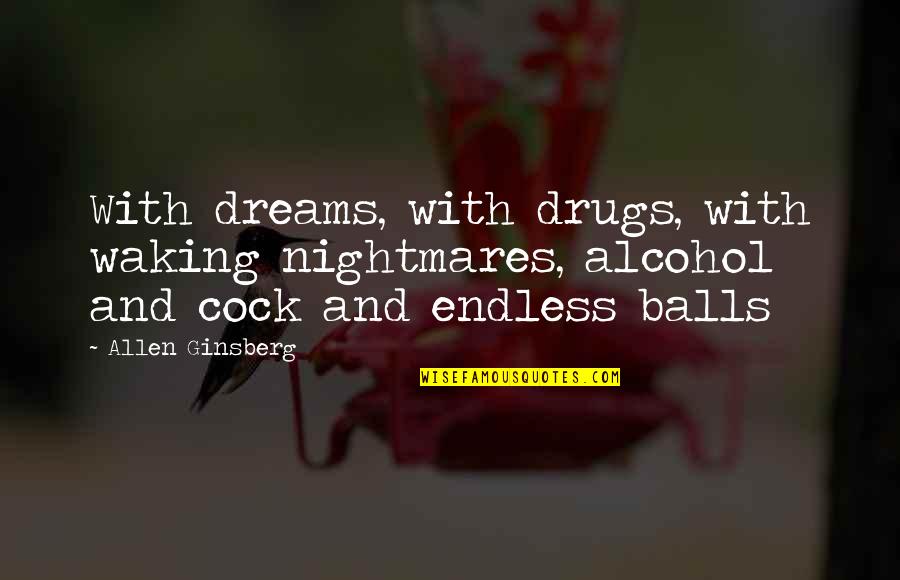 Dreams And Nightmares Quotes By Allen Ginsberg: With dreams, with drugs, with waking nightmares, alcohol