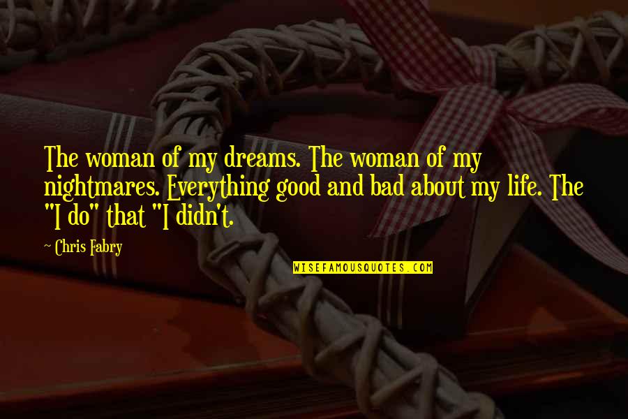 Dreams And Nightmares Quotes By Chris Fabry: The woman of my dreams. The woman of